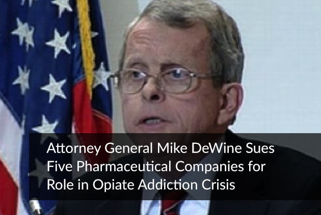 Attorney General Mike DeWine Sues Five Pharmaceutical Companies for Role in Opiate Addiction Crisis