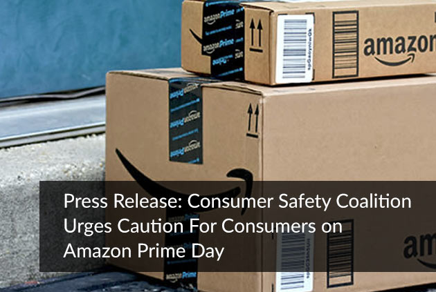 Press Release: Consumer Safety Coalition Urges Caution For Consumers on Amazon Prime Day